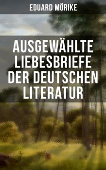AusgewÃ¤hlte Liebesbriefe der deutschen Literatur - Eduard  Morike 