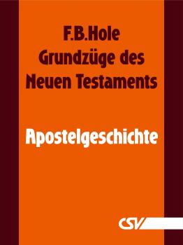 GrundzÃ¼ge des Neuen Testaments - Apostelgeschichte - F. B.  Hole 