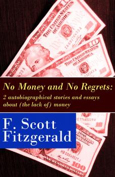 No Money and No Regrets: 2 autobiographical stories and essays about (the lack of) money: How to Live on $36,000 a Year + How to Live on Practically Nothing a Year - Ð¤Ñ€ÑÐ½ÑÐ¸Ñ Ð¡ÐºÐ¾Ñ‚Ñ‚ Ð¤Ð¸Ñ†Ð´Ð¶ÐµÑ€Ð°Ð»ÑŒÐ´ 