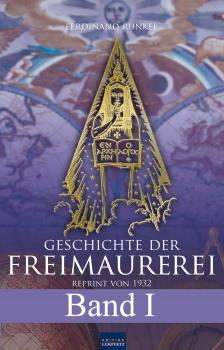 Geschichte der Freimaurerei - Band I - Ferdinand  Runkel 