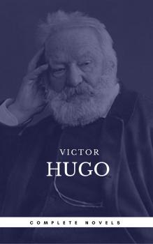 Hugo, Victor: The Complete Novels (Book Center) (The Greatest Writers of All Time) - Виктор Мари Гюго 