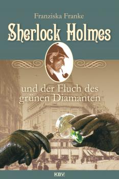 Sherlock Holmes und der Fluch des grünen Diamanten - Franziska  Franke Sherlock Holmes