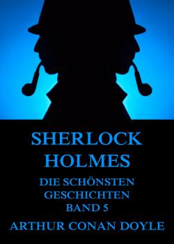 Sherlock Holmes - Die schönsten Geschichten, Band 5 - Arthur Conan Doyle 