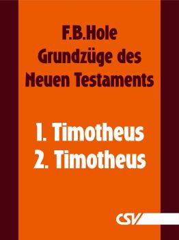 Grundzüge des Neuen Testaments - 1. & 2. Timotheus - F. B.  Hole 