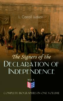 The Signers of the Declaration of Independence - Complete Biographies in One Volume - L. Carroll Judson 