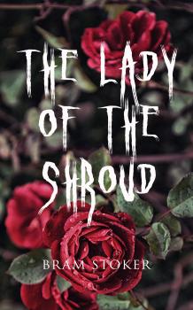 The Lady of the Shroud - Брэм Стокер 