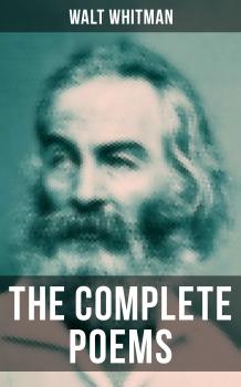 The Complete Poems of Walt Whitman - Walt  Whitman 