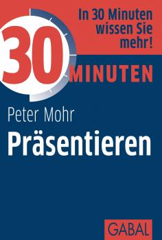 30 Minuten Präsentieren - Peter  Mohr 30 Minuten