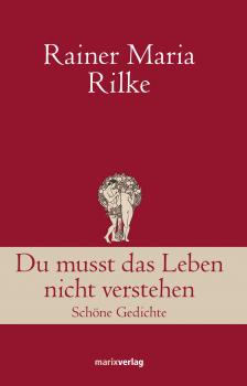 Du musst das Leben nicht verstehen - Rainer Maria  Rilke Klassiker der Weltliteratur