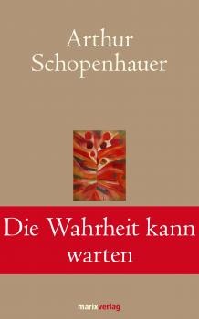 Die Wahrheit kann warten - Arthur  Schopenhauer Klassiker der Weltliteratur