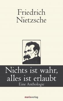 Nichts ist wahr, alles ist erlaubt - Friedrich Nietzsche Klassiker der Weltliteratur