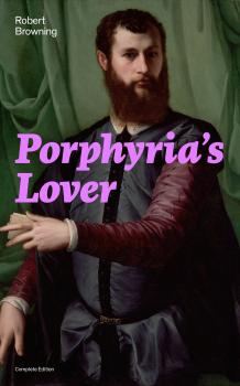 Porphyria's Lover (Complete Edition): A Psychological Poem from one of the most important Victorian poets and playwrights, regarded as a sage and philosopher-poet, known for My Last Duchess, The Pied Piper of Hamelin, Paracelsus… - Robert  Browning 