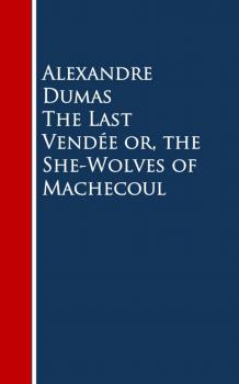 The Last Vendee or, the She-Wolves of Machecoul - Alexandre Dumas 