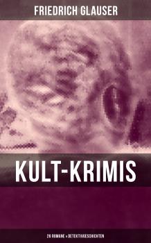 Kult-Krimis: 26 Romane & Detektivgeschichten - Friedrich  Glauser 