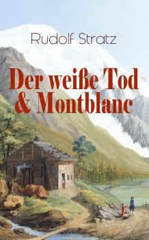 Der weiße Tod & Montblanc - Rudolf  Stratz 