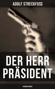 Der Herr Präsident (Kriminalroman) - Adolf Streckfuß 