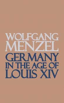 Germany in the Age of Louis the Fourteenth - Wolfgang Menzel 