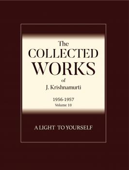 A Light to Yourself - J  Krishnamurti The Collected Works of J. Krishnamurti: 1956-1957