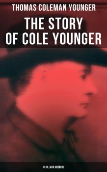 The Story of Cole Younger (Civil War Memoir) - Thomas Coleman Younger 