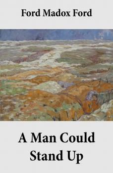 A Man Could Stand Up (Volume 3 of the tetralogy Parade's End) - Madox  Ford 