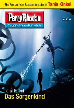 Perry Rhodan 2757: Das Sorgenkind - Tanja  Kinkel Perry Rhodan-Erstauflage