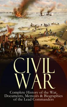CIVIL WAR – Complete History of the War, Documents, Memoirs & Biographies of the Lead Commanders - John Esten  Cooke 