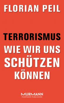 Terrorismus - wie wir uns schützen können - Florian Peil 