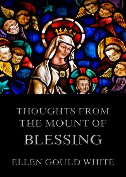 Thoughts from the Mount Of Blessing - Ellen Gould  White 