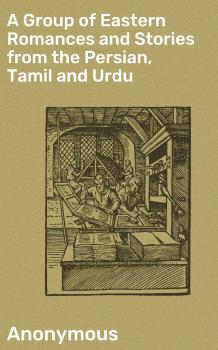 A Group of Eastern Romances and Stories from the Persian, Tamil and Urdu - Anonymous 
