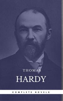 Hardy, Thomas: The Complete Novels [Tess of the D'Urbervilles, Jude the Obscure, The Mayor of Casterbridge, Two on a Tower, etc] (Book Center) (The Greatest Writers of All Time) - Томас Харди 