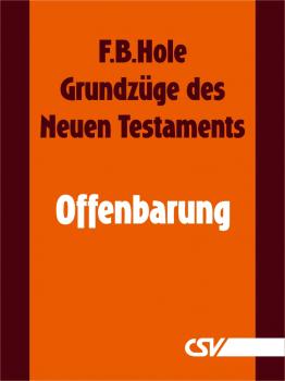 Grundzüge des Neuen Testaments - Offenbarung - F. B.  Hole 