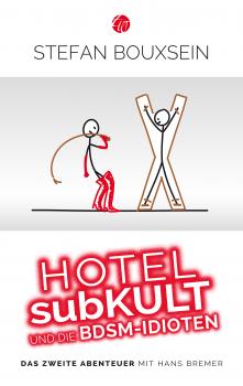 Hotel subKult und die BDSM-Idioten - Stefan  Bouxsein Idiotenreihe