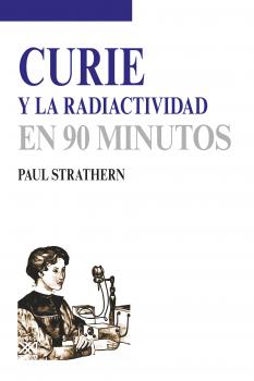 Curie y la radiactividad -  Paul Strathern En 90 minutos