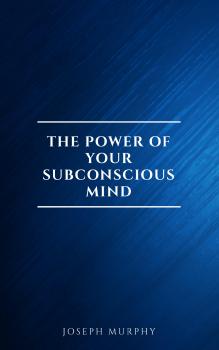 The Power of Your Subconscious Mind - Joseph Murphy 