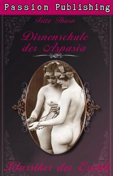 Klassiker der Erotik 21: Die Dirnenschule der Aspasia - Fritz Thurn Klassiker der Erotik