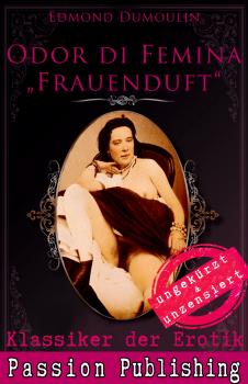 Klassiker der Erotik 47: Odur di Femina - Frauenduft - Dumoulin, Edmond Klassiker der Erotik