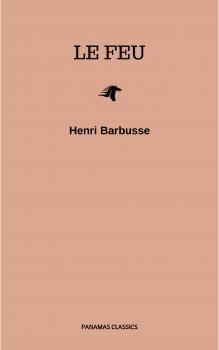 Le feu: Journal d'une escouade - Henri Barbusse 