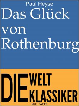 Das Glück von Rothenburg - Paul Heyse 99 Welt-Klassiker