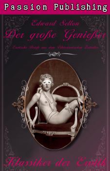 Klassiker der Erotik 18: Der große Genießer - Edward  Sellon Klassiker der Erotik