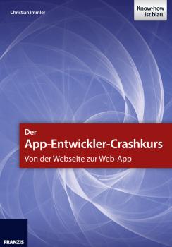 Der App-Entwickler-Crashkurs - Von der Webseite zur Web-App - Christian Immler Smartphone Programmierung