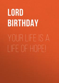 Your Life Is a Life of Hope! - Lord Birthday 