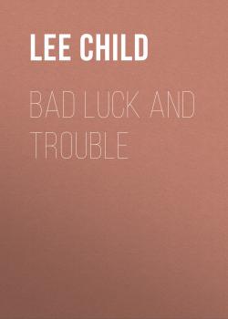 Bad Luck And Trouble - Lee Child Jack Reacher