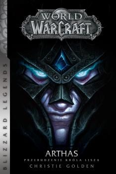 World of Warcraft: Arthas. Przebudzenie Króla Lisza - Christie Golden World Of Warcraft