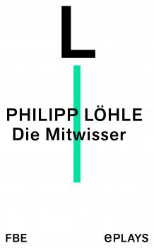 Die Mitwisser - Philipp Löhle 