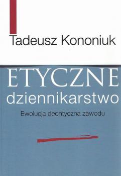 Etyczne dziennikarstwo - Tadeusz Kononiuk 