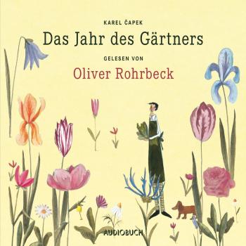 Das Jahr des Gärtners (ungekürzte Lesung) - Karel Čapek 