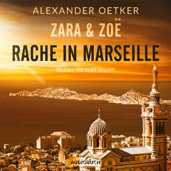 Rache in Marseille - Zara und Zoë 1 (Ungekürzt) - Alexander Oetker 