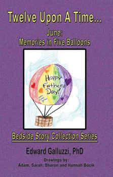 Twelve Upon A Time... June: Memories in Five Balloons Bedside Story Collection Series - Edward Galluzzi Bedside Story Collection Series