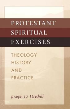 Protestant Spiritual Exercises - Joseph D. Driskill 