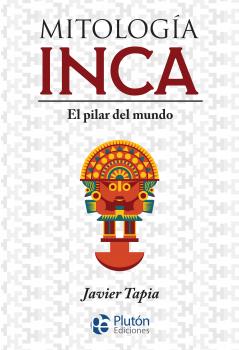 Mitología Inca - Javier Tapia Colección Mythos